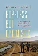 Hoffnungslos, aber optimistisch: Eine Reise durch Amerikas endlosen Krieg in Afghanistan - Hopeless But Optimistic: Journeying Through America's Endless War in Afghanistan