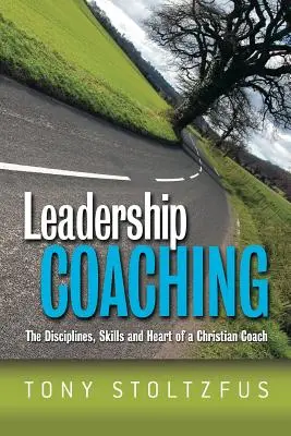 Coaching von Führungskräften: Die Disziplinen, Fähigkeiten und das Herz eines christlichen Coaches - Leadership Coaching: The Disciplines, Skills, and Heart of a Christian Coach