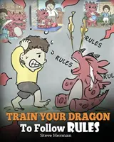 Trainiere deinen Drachen, Regeln zu befolgen: Bringen Sie Ihrem Drachen bei, NICHT mit Regeln davonzukommen. Eine niedliche Kindergeschichte, die Kindern die Wichtigkeit von F - Train Your Dragon To Follow Rules: Teach Your Dragon To NOT Get Away With Rules. A Cute Children Story To Teach Kids To Understand The Importance of F