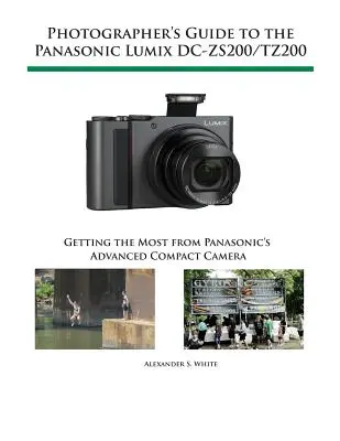 Fotografenhandbuch für die Panasonic Lumix DC-ZS200/TZ200: Das Beste aus der modernen Kompaktkamera von Panasonic herausholen - Photographer's Guide to the Panasonic Lumix DC-ZS200/TZ200: Getting the Most from Panasonic's Advanced Compact Camera