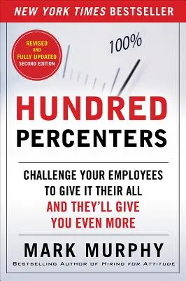 Hundertprozentige: Fordern Sie Ihre Mitarbeiter heraus, ihr Bestes zu geben, und sie werden Ihnen noch mehr geben - Hundred Percenters: Challenge Your Employees to Give It Their All, and They'll Give You Even More