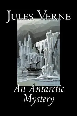 Das Geheimnis der Antarktis von Jules Verne, Belletristik, Phantasie & Magie - An Antarctic Mystery by Jules Verne, Fiction, Fantasy & Magic