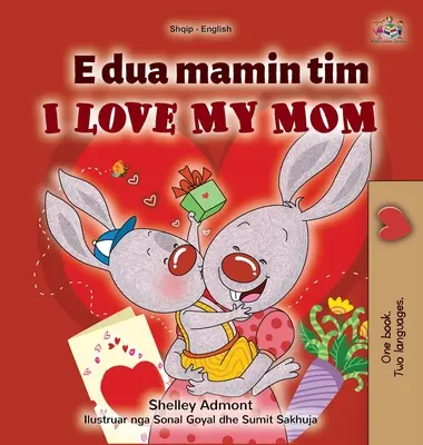 I Love My Mom (Albanisch Englisch Zweisprachiges Kinderbuch) - I Love My Mom (Albanian English Bilingual Children's Book)