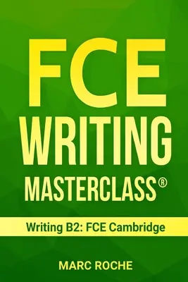 FCE Writing Masterclass (R) (Schreiben B2: FCE Cambridge) - FCE Writing Masterclass (R) (Writing B2: FCE Cambridge)