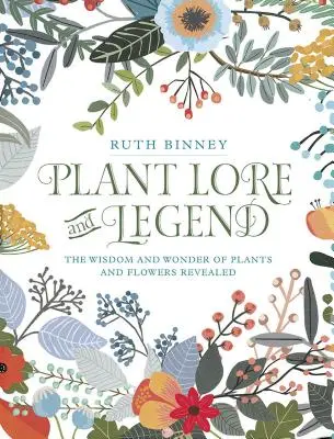 Pflanzenkunde und Legenden: Die Weisheit und das Wunder der Pflanzen und Blumen offenbart - Plant Lore and Legend: The Wisdom and Wonder of Plants and Flowers Revealed