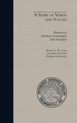 Eine Geschichte von Visionen und Werten: Memoiren des 18. Präsidenten der DePauw University - A Story of Vision and Values: Memoirs of DePauw University's 18th President