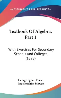Lehrbuch der Algebra, Teil 1: Mit Übungen für Gymnasien und Hochschulen (1898) - Textbook Of Algebra, Part 1: With Exercises For Secondary Schools And Colleges (1898)