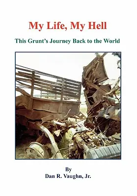 Mein Leben, meine Hölle - Die Reise dieses Grunzers zurück in die Welt - My Life, My Hell - This Grunt's Journey Back to the World