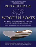 Pete Culler über Holzboote: Die gesammelten Lehren des Meisters über Bootsdesign, Bau, Reparatur und Gebrauch - Pete Culler on Wooden Boats: The Master Craftsman's Collected Teachings on Boat Design, Building, Repair, and Use