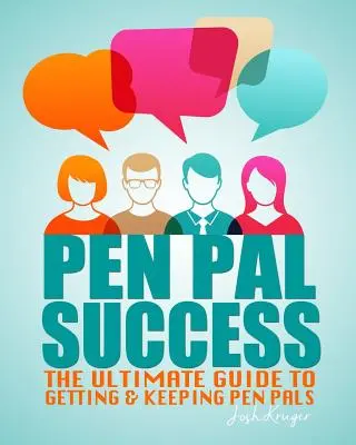 Erfolgreiche Brieffreunde: Der ultimative Leitfaden, um Brieffreunde zu gewinnen und zu behalten - Pen Pal Success: The Ultimate Guide to Getting & Keeping Pen Pals