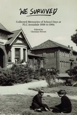 Wir haben überlebt: Gesammelte Erinnerungen an die Schulzeit am PLC Armidale - 1936 bis 1964 - We Survived: Collected Memories of School Days at PLC Armidale - 1936 to 1964