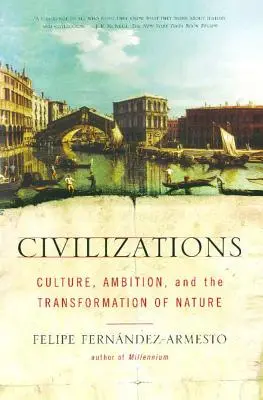 Zivilisationen: Kultur, Ehrgeiz und die Transformation der Natur - Civilizations: Culture, Ambition, and the Transformation of Nature