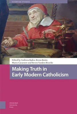 Wahrheitsfindung im frühneuzeitlichen Katholizismus - Making Truth in Early Modern Catholicism