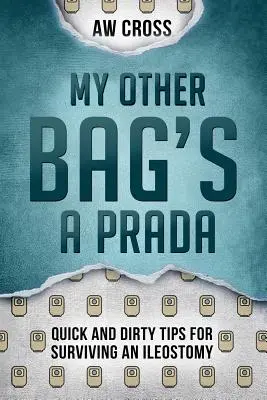 Meine andere Tasche ist ein Prada: Schnelle und schmutzige Tipps für das Überleben einer Ileostomie - My Other Bag's a Prada: Quick and Dirty Tips for Surviving an Ileostomy