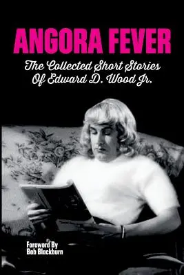 Angorafieber: Die gesammelten Geschichten von Edward D. Wood, Jr. - Angora Fever: The Collected Stories of Edward D. Wood, Jr.