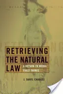 Das Naturrecht wiedergewinnen: Eine Rückkehr zu den ersten Dingen der Moral - Retrieving the Natural Law: A Return to Moral First Things