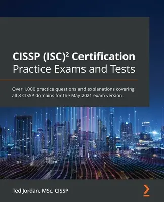 CISSP (ISC)-Zertifizierungspraxisprüfungen und -tests: Über 1.000 Übungsfragen und Erklärungen zu allen 8 CISSP-Domänen für die Prüfung im Mai 2021 - CISSP (ISC) Certification Practice Exams and Tests: Over 1,000 practice questions and explanations covering all 8 CISSP domains for the May 2021 exam