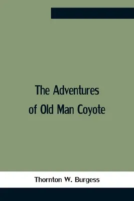 Die Abenteuer von Old Man Coyote - The Adventures Of Old Man Coyote