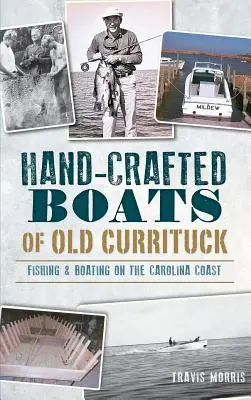 Handgefertigte Boote von Old Currituck: Fischen und Bootfahren an der Küste Carolinas - Hand-Crafted Boats of Old Currituck: Fishing & Boating on the Carolina Coast