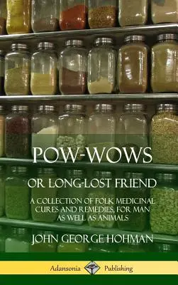 Pow-Wows oder der lange verlorene Freund: Eine Sammlung volksmedizinischer Kuren und Heilmittel für Mensch und Tier (Hardcover) - Pow-Wows, or Long-Lost Friend: A Collection of Folk Medicinal Cures and Remedies, for Man as Well as Animals (Hardcover)