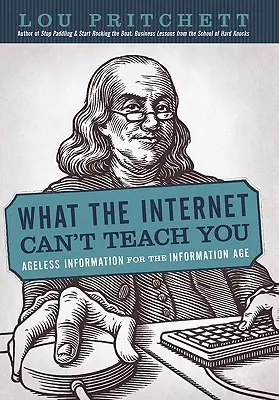 Was das Internet Ihnen nicht beibringen kann: Alterslose Informationen für das Informationszeitalter - What the Internet Can't Teach You: Ageless Information for the Information Age