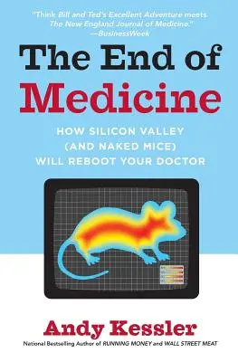 Das Ende der Medizin: Wie das Silicon Valley (und nackte Mäuse) Ihren Arzt wiederbeleben werden - The End of Medicine: How Silicon Valley (and Naked Mice) Will Reboot Your Doctor