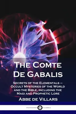 Der Comte de Gabalis: Geheimnisse der Elementare - Okkulte Mysterien der Welt und der Bibel, einschließlich der Heiligen Drei Könige und prophetischer Überlieferungen - The Comte De Gabalis: Secrets of the Elementals - Occult Mysteries of the World and the Bible, including the Magi and Prophetic Lore
