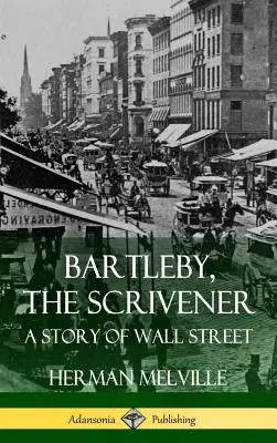 Bartleby, der Schreiber: Eine Geschichte der Wall Street (Hardcover) - Bartleby, the Scrivener: A Story of Wall Street (Hardcover)