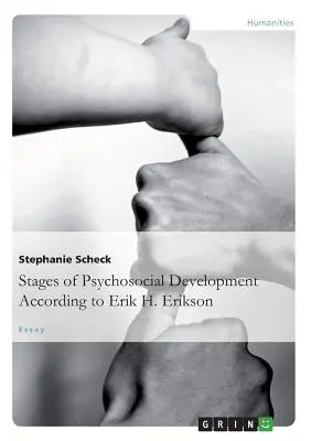 Die Stadien der psychosozialen Entwicklung nach Erik H. Erikson - The Stages of Psychosocial DevelopmentAccording to Erik H. Erikson