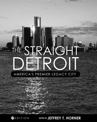 Das ehrliche Detroit: Amerikas führende Stadt der Altlasten - The Straight Detroit: America's Premier Legacy City
