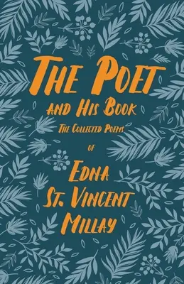 Der Dichter und sein Buch - Die gesammelten Gedichte von Edna St. Vincent Millay; mit einer Biographie von Carl Van Doren - The Poet and His Book - The Collected Poems of Edna St. Vincent Millay;With a Biography by Carl Van Doren