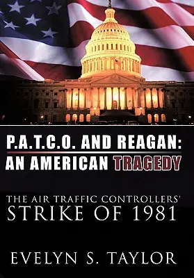 P.A.T.C.O. und Reagan: Eine amerikanische Tragödie: Der Fluglotsenstreik von 1981 - P.A.T.C.O. and Reagan: An American Tragedy: The Air Traffic Controllers' Strike of 1981