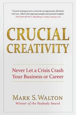 Entscheidende Kreativität: Lassen Sie niemals eine Krise Ihr Unternehmen oder Ihre Karriere abstürzen - Crucial Creativity: Never Let a Crisis Crash Your Business or Career