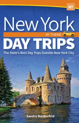 New Yorker Tagesausflüge nach Themen: Die besten Tagesausflüge des Staates außerhalb von New York City - New York Day Trips by Theme: The State's Best Day Trips Outside New York City
