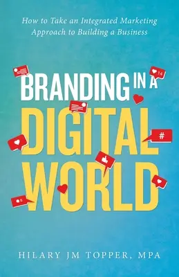 Branding in einer digitalen Welt: Wie man ein integriertes Marketingkonzept für den Aufbau eines Unternehmens nutzt - Branding in a Digital World: How to Take an Integrated Marketing Approach to Building a Business
