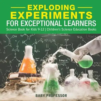 Exploding Experiments for Exceptional Learners - Naturwissenschaftliches Buch für Kinder 9-12 - Naturwissenschaftliche Kinderbücher - Exploding Experiments for Exceptional Learners - Science Book for Kids 9-12 - Children's Science Education Books