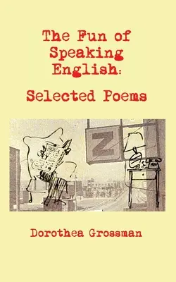 Der Spaß, Englisch zu sprechen: Ausgewählte Gedichte - The Fun of Speaking English: Selected Poems