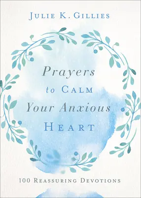 Gebete zur Beruhigung Ihres ängstlichen Herzens: 100 beruhigende Andachten - Prayers to Calm Your Anxious Heart: 100 Reassuring Devotions