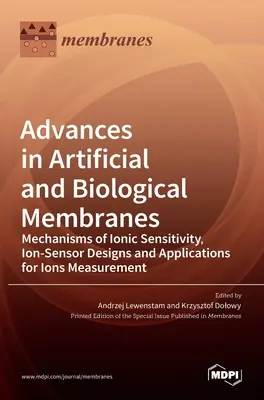 Fortschritte bei künstlichen und biologischen Membranen: Mechanismen der Ionenempfindlichkeit, Ionensensorkonzepte und Anwendungen für die Ionenmessung - Advances in Artificial and Biological Membranes: Mechanisms of Ionic Sensitivity, Ion-Sensor Designs and Applications for Ions Measurement