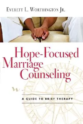 Hoffnungsfokussierte Eheberatung: Ein Leitfaden zur Kurztherapie - Hope-Focused Marriage Counseling: A Guide to Brief Therapy
