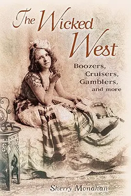 Der verruchte Westen: Säufer, Kreuzfahrer, Glücksspieler und mehr - The Wicked West: Boozers, Cruisers, Gamblers, and More
