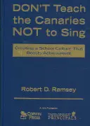 Bringen Sie den Kanarienvögeln nicht das Singen bei: Eine Schulkultur schaffen, die die Leistung steigert - Don′t Teach the Canaries Not to Sing: Creating a School Culture That Boosts Achievement