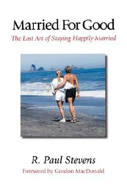 Endgültig verheiratet: Die verlorene Kunst, glücklich verheiratet zu bleiben - Married for Good: The Lost Art of Staying Happily Married