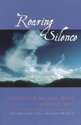 Dröhnende Stille: Die Entdeckung des Geistes des Dzogchen - Roaring Silence: Discovering the Mind of Dzogchen