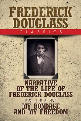 Frederick Douglass-Klassiker: Erzählung aus dem Leben von Frederick Douglass und Meine Knechtschaft und meine Freiheit - Frederick Douglass Classics: Narrative of the Life of Frederick Douglass and My Bondage and My Freedom
