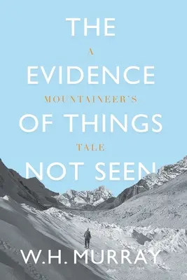 Die Beweise der ungesehenen Dinge: Die Geschichte eines Bergsteigers - The Evidence of Things Not Seen: A Mountaineer's Tale