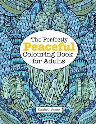 Das vollkommen FRIEDLICHE Malbuch für Erwachsene - The Perfectly PEACEFUL Colouring Book for Adults