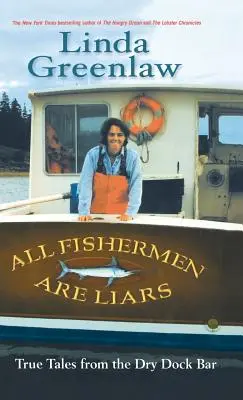 Alle Fischer sind Lügner: Wahre Geschichten aus der Dry Dock Bar - All Fishermen Are Liars: True Tales from the Dry Dock Bar