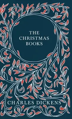 Die Weihnachtsbücher - A Christmas Carol, The Chimes, The Cricket on the Hearth, The Battle of Life, & The Haunted Man and the Ghost's Bargain - With A - The Christmas Books - A Christmas Carol, The Chimes, The Cricket on the Hearth, The Battle of Life, & The Haunted Man and the Ghost's Bargain - With A