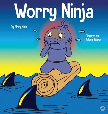 Worry Ninja: Ein Kinderbuch über den Umgang mit Sorgen und Ängsten - Worry Ninja: A Children's Book About Managing Your Worries and Anxiety